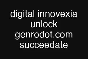 digital innovexia unlock genrodot.com succeedate